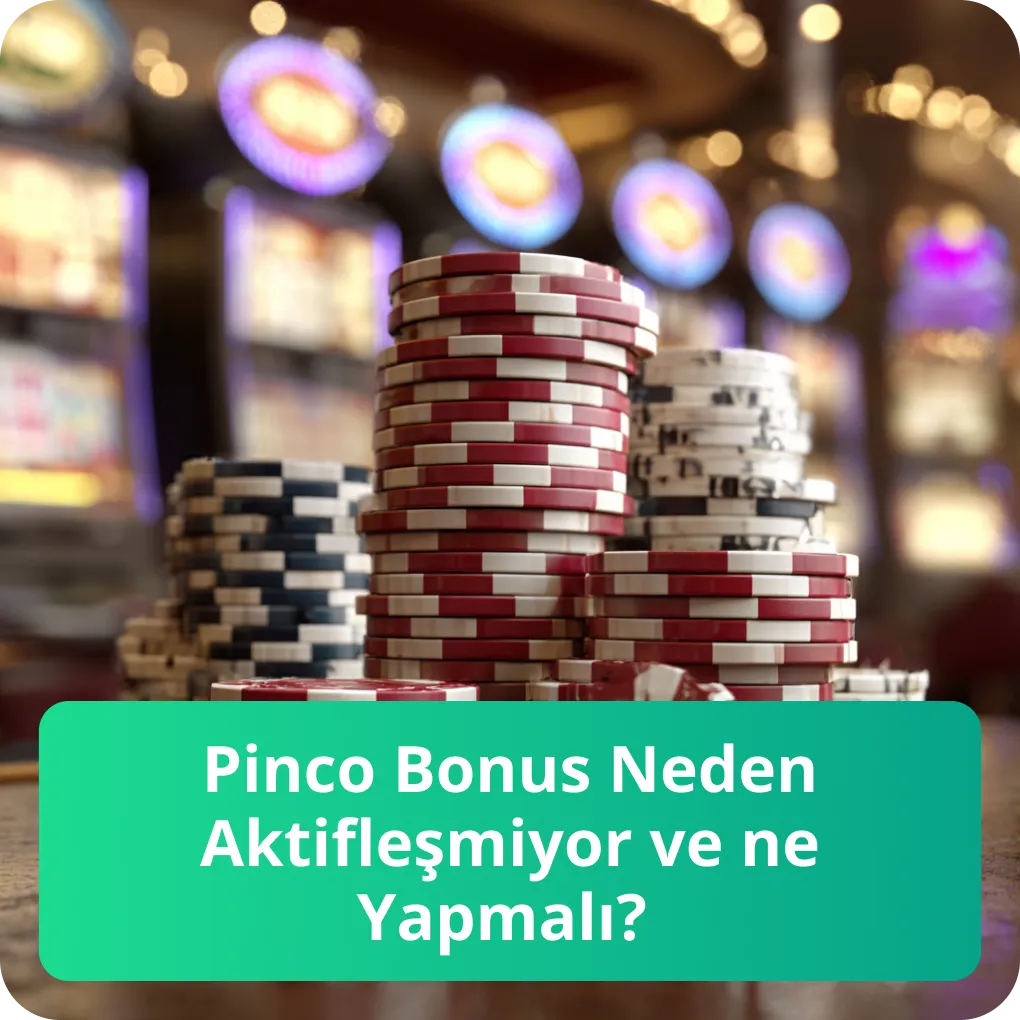 Pinco Bonus Neden Aktifleşmiyor ve ne Yapmalı? – sorun giderme ve çözümler Pinco Bonus Neden Aktifleşmiyor ve ne Yapmalı?